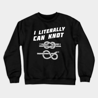 I literally can knot Crewneck Sweatshirt